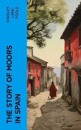 Lane-Poole |  The Story of Moors in Spain | eBook | Sack Fachmedien