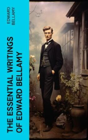 Bellamy |  The Essential Writings of Edward Bellamy | eBook | Sack Fachmedien