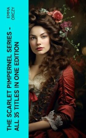 Orczy |  The Scarlet Pimpernel Series - All 35 Titles in One Edition (Annotated) | eBook | Sack Fachmedien