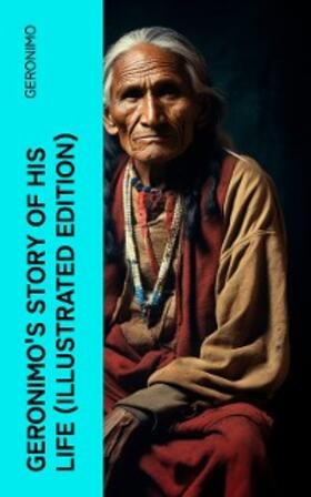Barrett |  Geronimo's Story of His Life (Illustrated Edition) | eBook | Sack Fachmedien