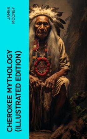Mooney |  Cherokee Mythology (Illustrated Edition) | eBook | Sack Fachmedien