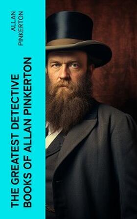 Pinkerton |  The Greatest Detective Books of Allan Pinkerton | eBook | Sack Fachmedien
