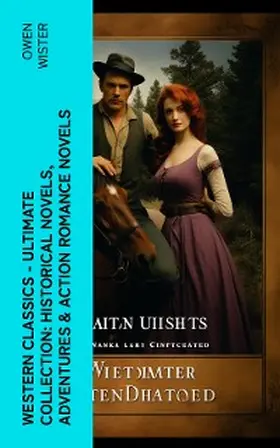 Wister |  Western Classics - Ultimate Collection: Historical Novels, Adventures & Action Romance Novels (Annotated) | eBook | Sack Fachmedien