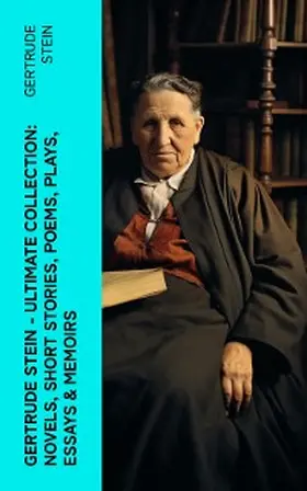 Stein |  Gertrude Stein - Ultimate Collection: Novels, Short Stories, Poems, Plays, Essays & Memoirs | eBook | Sack Fachmedien