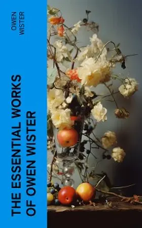 Wister |  The Essential Works of Owen Wister (Annotated) | eBook | Sack Fachmedien