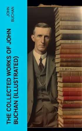 Buchan |  The Collected Works of John Buchan (Illustrated) (Annotated) | eBook | Sack Fachmedien
