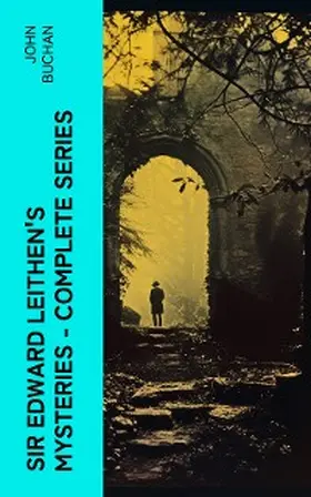 Buchan |  SIR EDWARD LEITHEN'S MYSTERIES - Complete Series (Annotated) | eBook | Sack Fachmedien