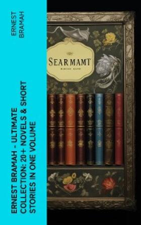 Bramah |  Ernest Bramah - Ultimate Collection: 20+ Novels & Short Stories in One Volume | eBook | Sack Fachmedien