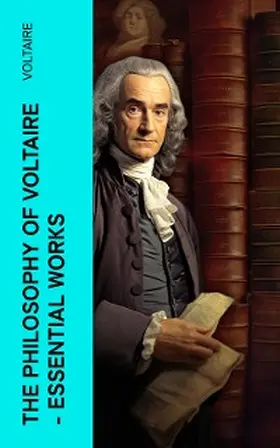 Voltaire / E-Artnow |  The Philosophy of Voltaire - Essential Works (Annotated) | eBook | Sack Fachmedien