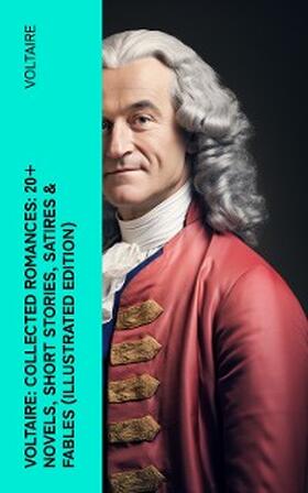 Voltaire / E-Artnow |  Voltaire: Collected Romances: 20+ Novels, Short Stories, Satires & Fables (Illustrated Edition) (Annotated) | eBook | Sack Fachmedien