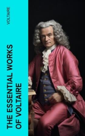 Voltaire / E-Artnow |  The Essential Works of Voltaire (Annotated) | eBook | Sack Fachmedien
