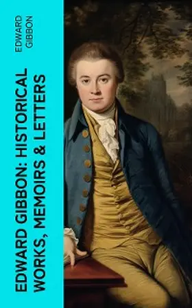 Gibbon |  Edward Gibbon: Historical Works, Memoirs & Letters | eBook | Sack Fachmedien