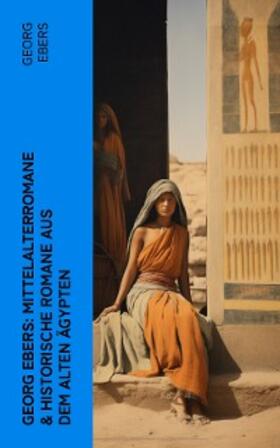 Ebers |  Georg Ebers: Mittelalterromane & Historische Romane aus dem alten Ägypten | eBook | Sack Fachmedien