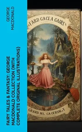 Macdonald |  Fairy Tales & Fantasy: George MacDonald Collection (With Complete Original Illustrations) | eBook | Sack Fachmedien