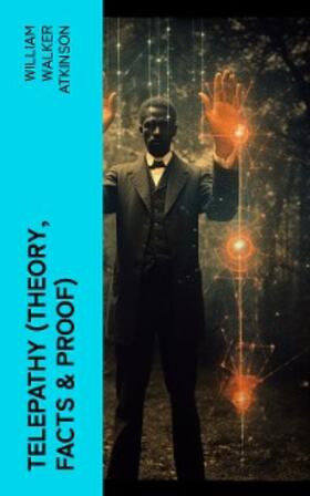 Atkinson |  Telepathy (Theory, Facts & Proof) (Annotated) | eBook | Sack Fachmedien