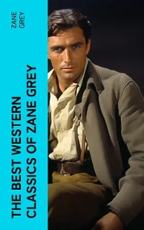 Grey |  The Best Western Classics of Zane Grey | eBook | Sack Fachmedien