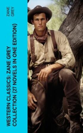 Grey |  Western Classics: Zane Grey Collection (27 Novels in One Edition) | eBook | Sack Fachmedien