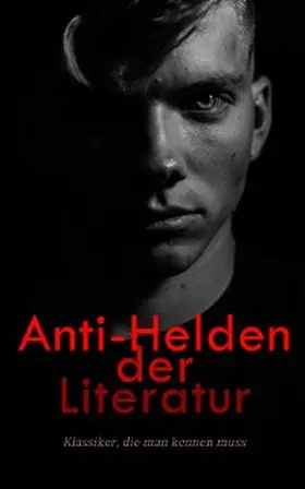 Dostojewski / Shelley / Doyle |  Anti-Helden der Literatur: Klassiker, die man kennen muss | eBook | Sack Fachmedien