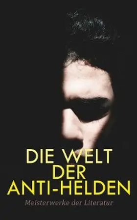 London / Wilde / Shelley |  Die Welt der Anti-Helden: Meisterwerke der Literatur | eBook | Sack Fachmedien