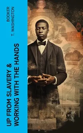 Washington |  Up from Slavery & Working With the Hands (Annotated) | eBook | Sack Fachmedien