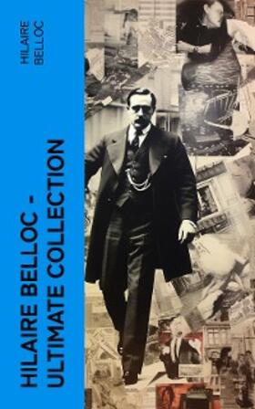 Belloc |  Hilaire Belloc - Ultimate Collection (Annotated) | eBook | Sack Fachmedien