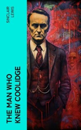 Lewis |  The Man Who Knew Coolidge (Annotated) | eBook | Sack Fachmedien