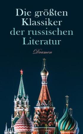 Gogol / Tolstoi / Tschechow |  Die größten Klassiker der russischen Literatur: Dramen (Kommentiert) | eBook | Sack Fachmedien