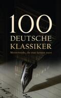 Kafka / von Goethe / Storm |  100 Deutsche Klassiker - Meisterwerke, die man kennen muss | eBook | Sack Fachmedien