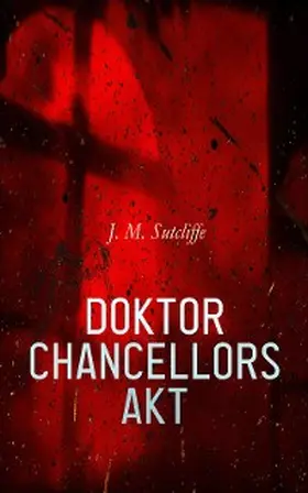 Sutcliffe |  Doktor Chancellors Akt (Kommentiert) | eBook | Sack Fachmedien
