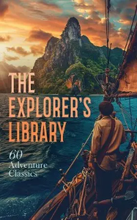 London / Harte / Wells |  The Explorer's Library: 60 Adventure Classics | eBook | Sack Fachmedien