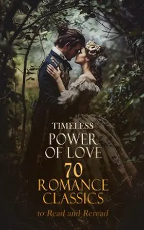 Austen / Edgeworth / Brontë |  Timeless Power of Love: 70 Romance Classics to Read and Reread | eBook | Sack Fachmedien