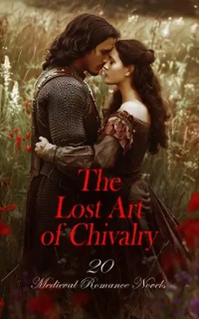 Hewlett / Bulwer-Lytton / Weyman |  The Lost Art of Chivalry - 20 Medieval Romance Novels | eBook | Sack Fachmedien