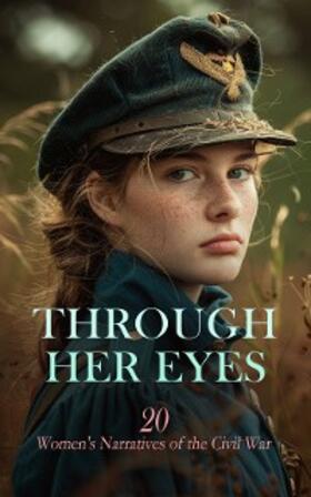 Alcott / Dawson / Pryor |  Through Her Eyes: 20 Women's Narratives of the Civil War | eBook | Sack Fachmedien