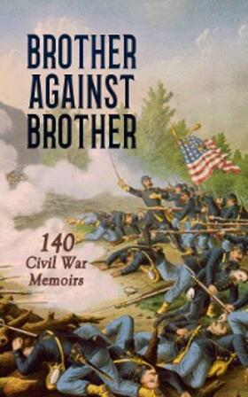 Billings / Kieffer / Fuller |  Brother against Brother: 140 Civil War Memoirs | eBook | Sack Fachmedien