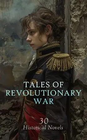 Melville / Chambers / Kennedy |  Tales of Revolutionary War: 30 Historical Novels | eBook | Sack Fachmedien