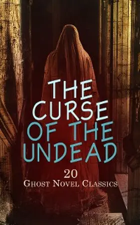 Lovecraft / Southworth / Morgan |  The Curse of the Undead - 20 Ghost Novel Classics | eBook | Sack Fachmedien