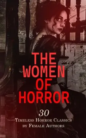 Shelley / Oemler / Parsons |  The Women of Horror: 30 Timeless Horror Classics by Female Authors | eBook | Sack Fachmedien