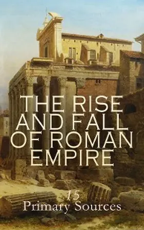 Marcellinus / Caesar / Josephus |  The Rise and Fall of Roman Empire: 15 Primary Sources | eBook | Sack Fachmedien