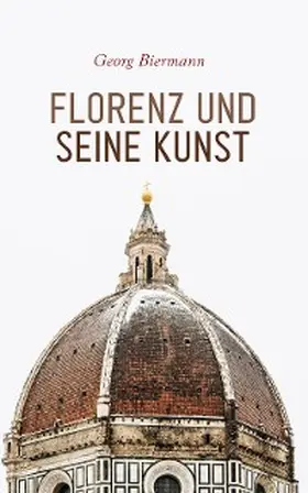 Biermann |  Florenz und seine Kunst (Kommentiert) | eBook | Sack Fachmedien