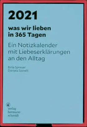 Spinelli / Spreuer |  was wir lieben: in 365 Tagen 2021 | Sonstiges |  Sack Fachmedien
