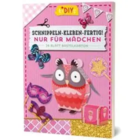  Schnippeln - Kleben - Fertig! Nur für Mädchen | Sonstiges |  Sack Fachmedien