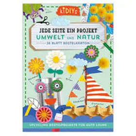  Jede Seite ein Projekt: Umwelt und Natur - Upcycling Bastelprojekte für gute Laune | Buch |  Sack Fachmedien