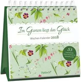 Pfendtner |  Im Garten liegt das Glück - Wochen-Kalender 2018 | Sonstiges |  Sack Fachmedien