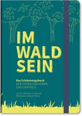 Dr. Adamek |  IM-WALD-SEIN. Das Erlebnistagebuch der guten Gedanken und Gefühle | Sonstiges |  Sack Fachmedien