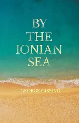 Gissing |  By the Ionian Sea | eBook | Sack Fachmedien