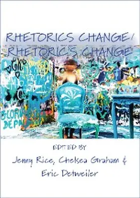 Rice / Graham / Detweiler |  Rhetorics Change / Rhetoric's Change | eBook | Sack Fachmedien