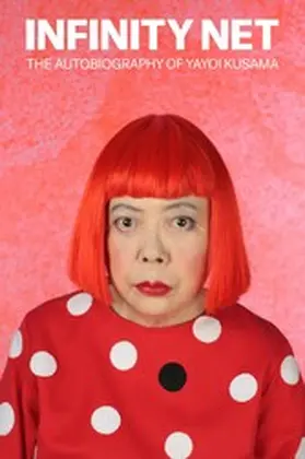 Kusama |  Infinity Net: The Autobiography of Yayoi Kusama | eBook | Sack Fachmedien