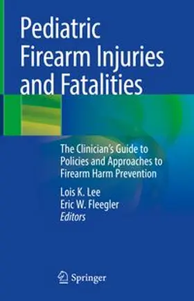 Lee / Fleegler |  Pediatric Firearm Injuries and Fatalities | eBook | Sack Fachmedien