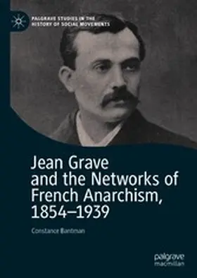 Bantman |  Jean Grave and the Networks of French Anarchism, 1854-1939 | eBook | Sack Fachmedien