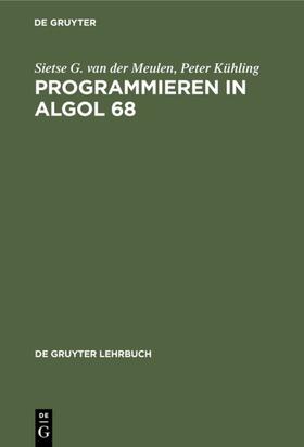 Meulen / Kühling |  Programmieren in ALGOL 68 | eBook | Sack Fachmedien